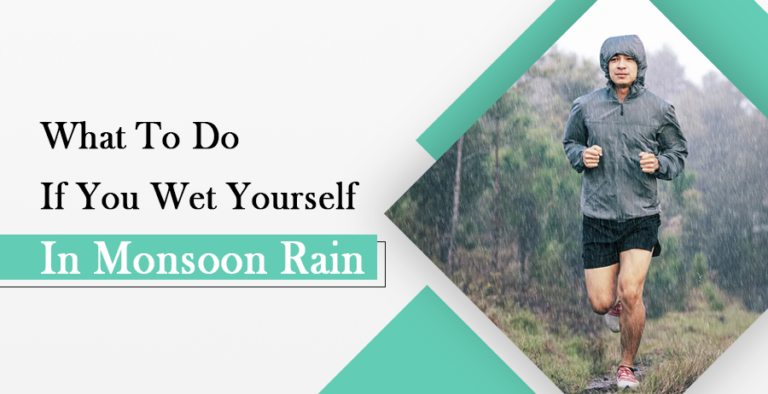 What to do if you wet yourself in monsoon rain